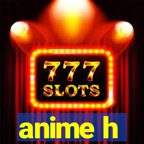 anime h